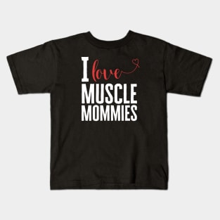 I Love Muscle Mommies Kids T-Shirt